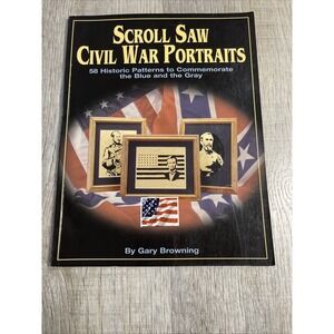 Civil War‎ Scroll Saw PORTRAITS By Gary Browning 50 Historic Patterns 2002
